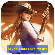 silvan santos sua musica